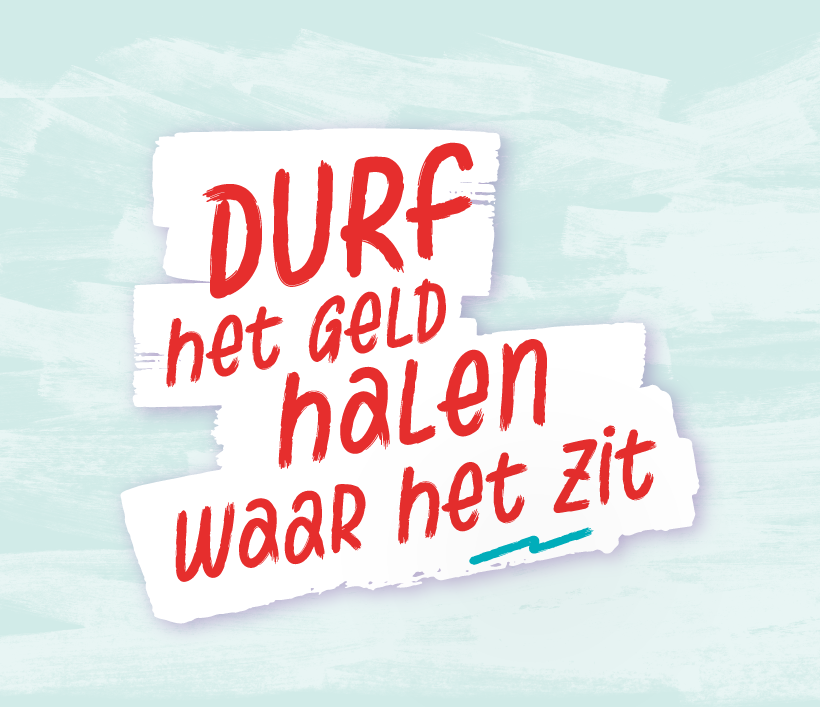 Durf het geld halen waar het zit slogan image