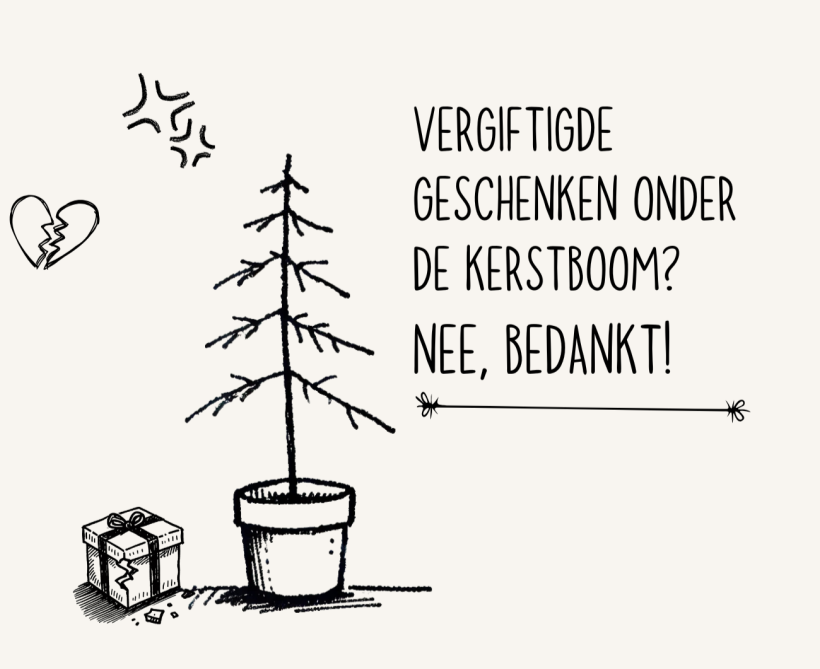 Tekening van uitgemergelde kerstboom met de tekst: “Vergiftigde geschenken onder de kerstboom? Nee, bedankt"