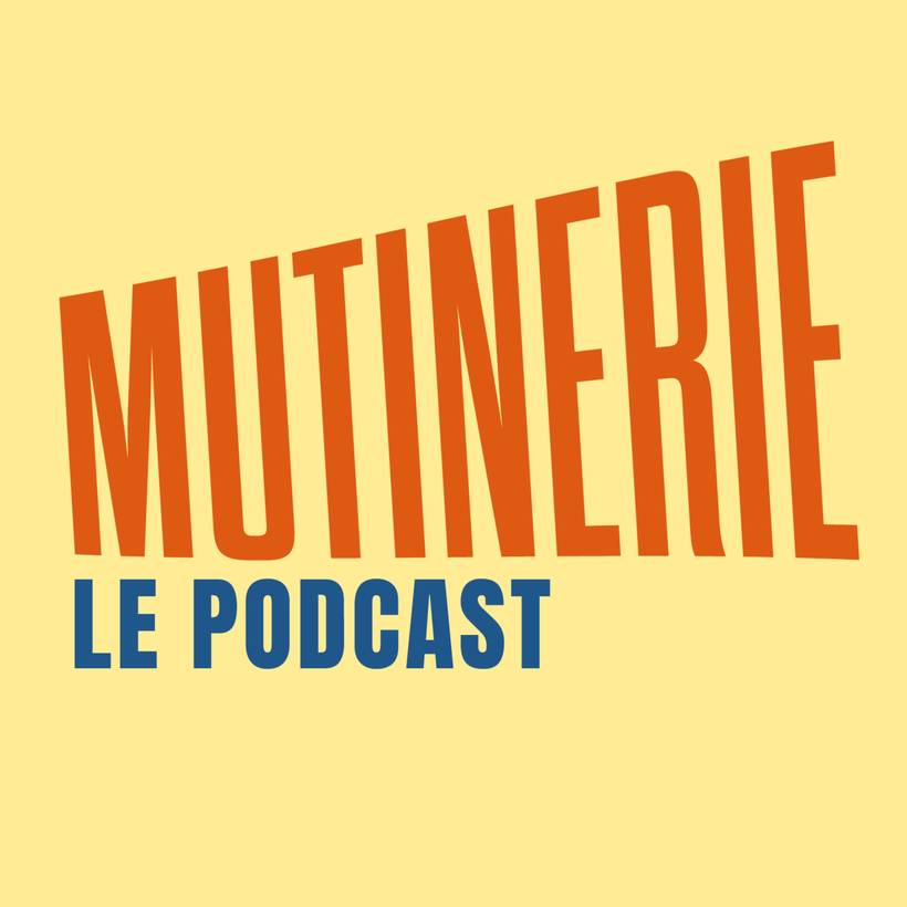 mutinerie, le podcast.