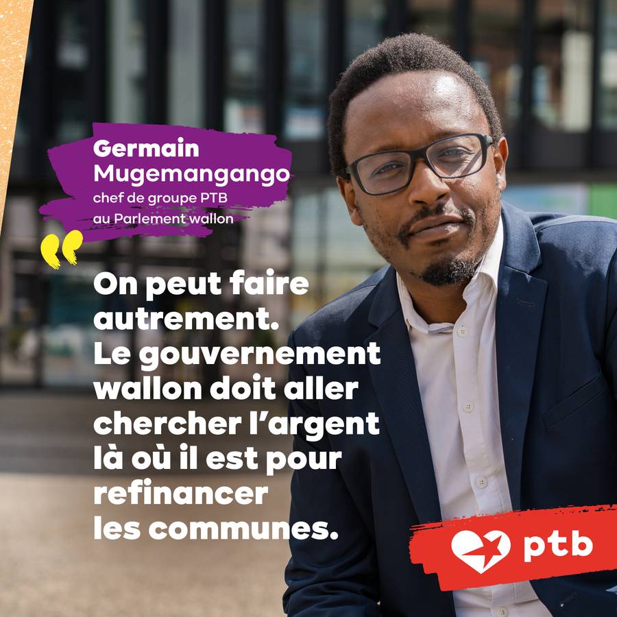 Photo de Germain Mugemangango. Texte : "On peut faire autrement. Le gouvernement wallon doit aller chercher l'argent là où il est pour refinancer les communes."