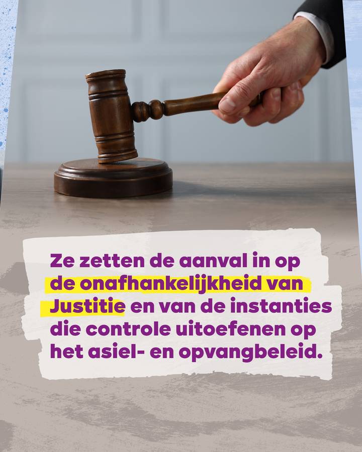 Ze zetten de aanval in op de onafhankelijkheid van Justitie en van de instanties die controle uitoefenen op het asiel- en opvangbeleid.