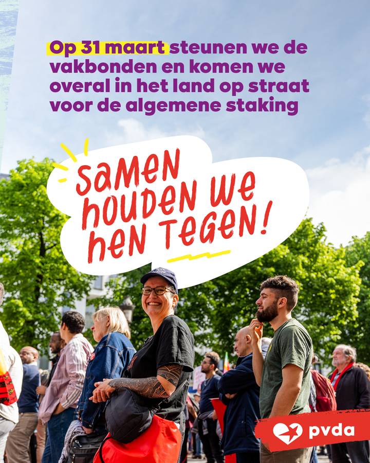 Beeld 7: Op 31 maart steunen we de vakbonden en komen we mee op straat voor de algemene staking. Samen houden we hen tegen