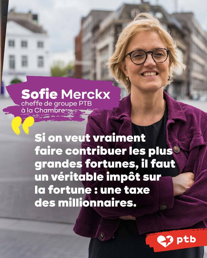 "Si on veut vraiement faire contribuer les plus grandes fortunes, il faut un véritable impôt sur la fortune : une taxe des millionaires." - Sofie Merckx