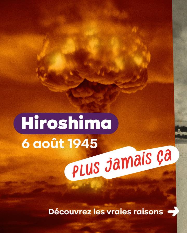 Un champignon atomique. Texte : Hiroshima, 6 août 1945. Plus jamais ça. Découvrez les vraies raisons -->