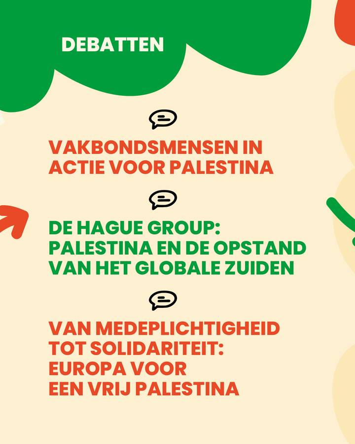 Debatten. Vakbondsmensen in actie voor Palestina  De Hague Group: Palestina en de opstand van het globale Zuiden Van medeplichtigheid tot solidariteit: Europa voor een vrij Palestina