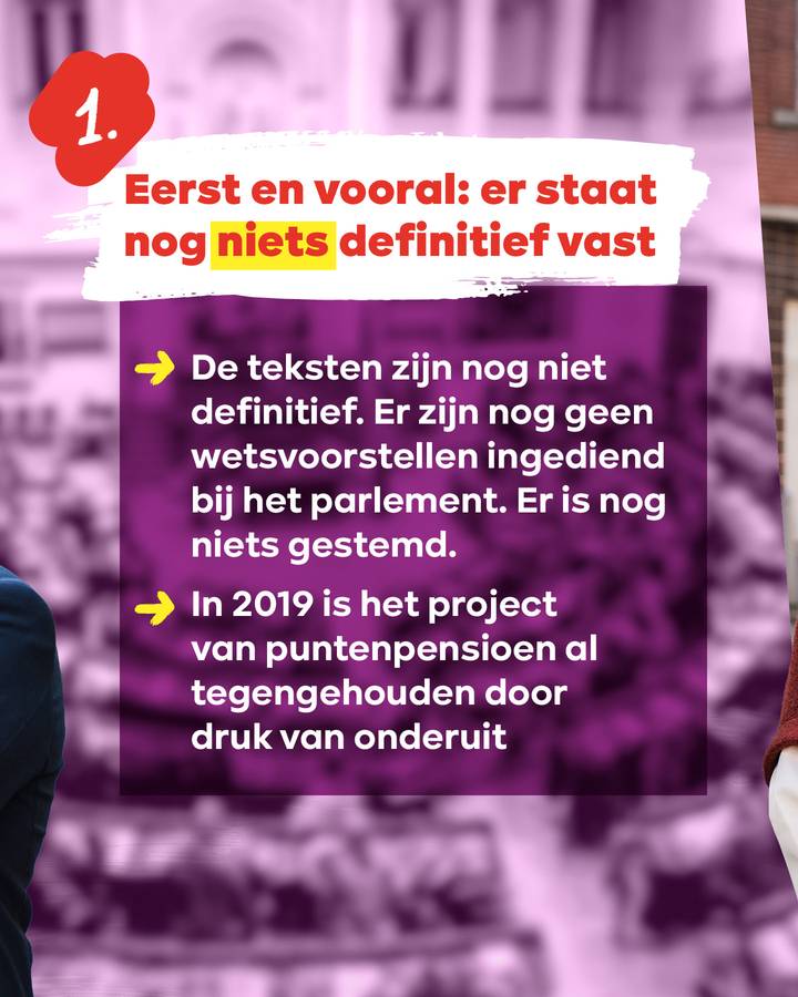 Eerst en vooral: er staat nog niets definitief vast. ➡️ De teksten zijn nog niet definitief. Er zijn nog geen wetsvoorstellen ingediend bij het parlement. Er is nog niets gestemd. ➡️ In 2019 is het project van puntenpensioen al tegengehouden door druk van