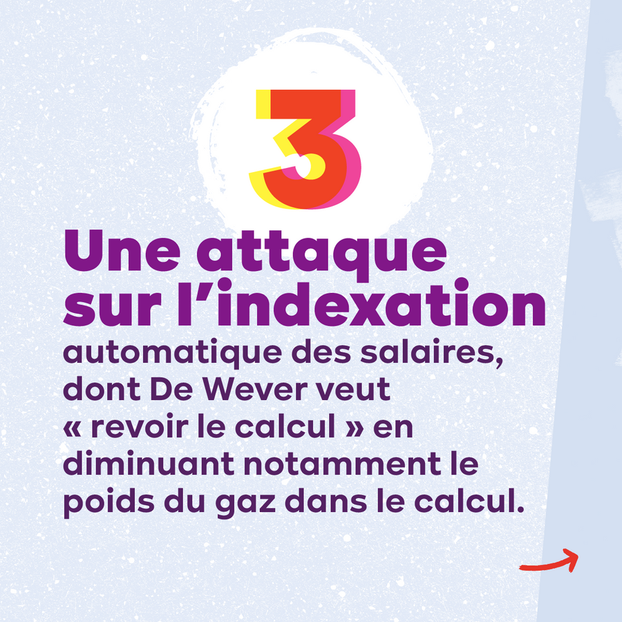 Slide 5. Texte : 3 Une attaque sur l'indexation automatique des salaires, dont De Wever veut "revoir le calcul" en diminuant le poids du gaz dans le calcul.