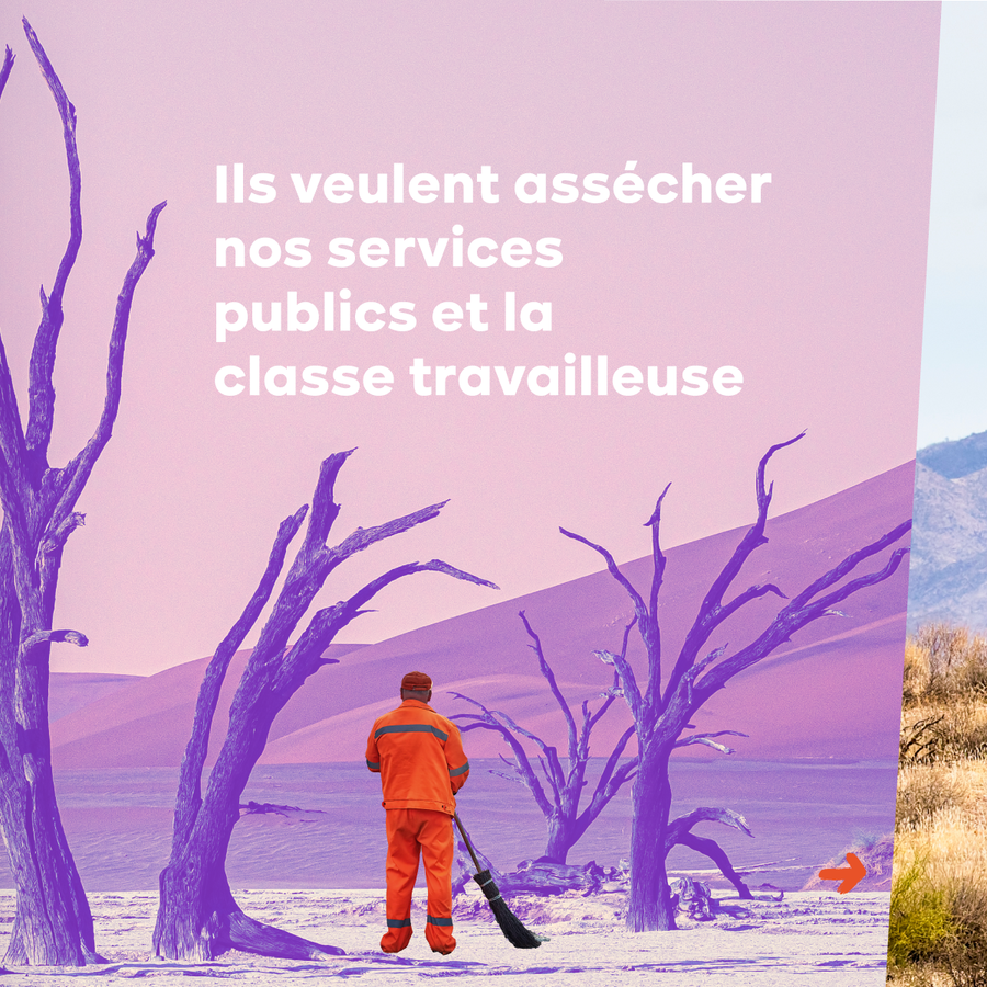 7. Image : on voit un balayeur de dos dans un désert aride. Texte : Ils veulent assécher nos services publics et la classe travailleuse