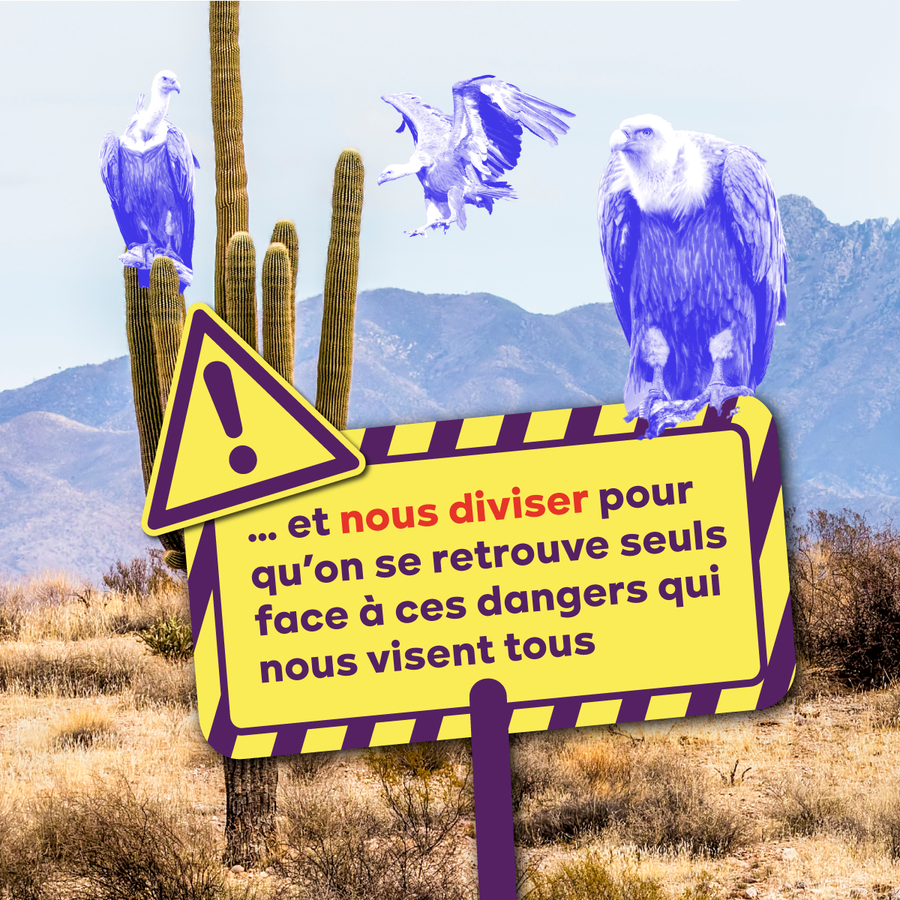 8. Image : un panneau et des cactus sur lesquels sont posés des vautours. Texte : et nous diviser pour qu'on se retrouve seuls face à ces dangers qui nous visent tous