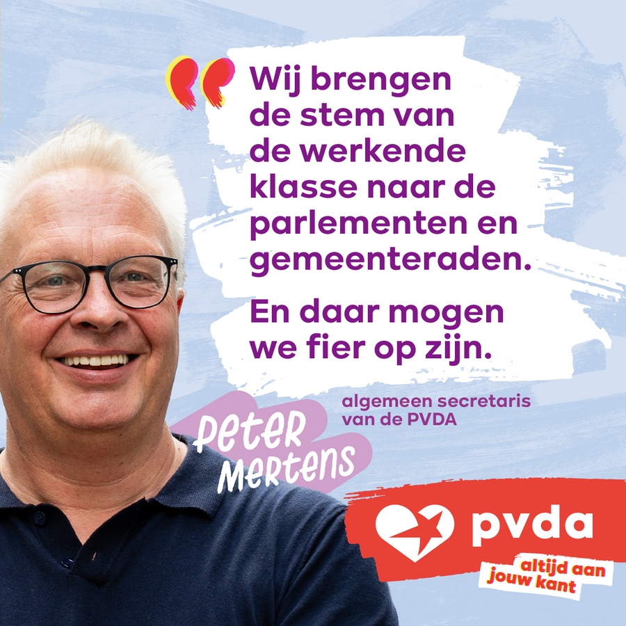 slide 9 van 9: citaat van Peter Mertens, algemeen secretaris van de PVDA: “Wij brengen de stem van de werkende klasse naar de parlementen en gemeenteraden. En daar mogen we fier op zijn.”