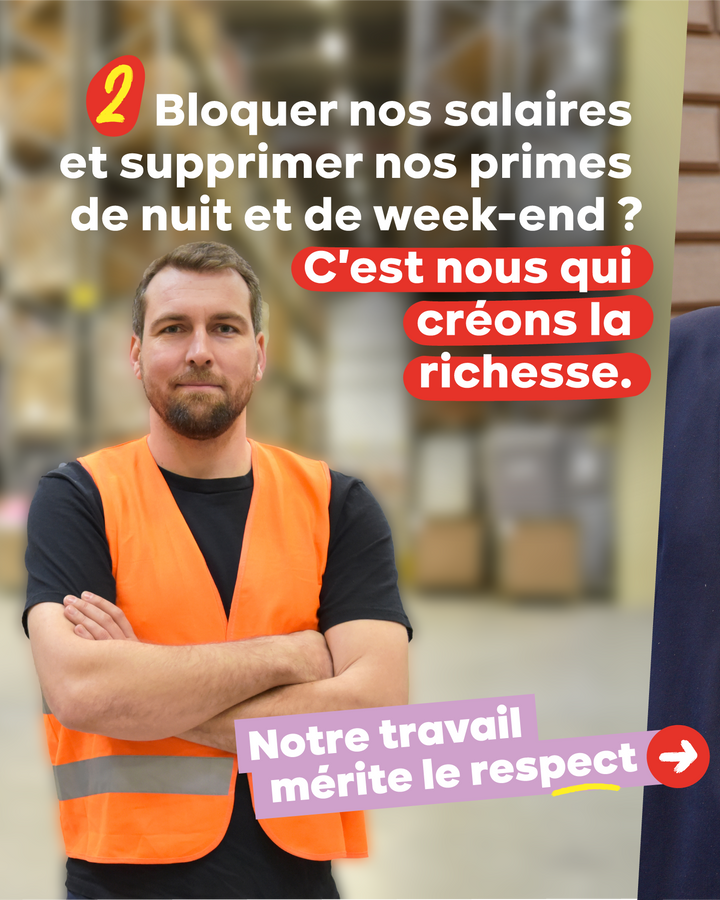 2 Bloquer nos salaires et supprimer nos primes de nuit et de week-end ?  C'est nous qui créons la richesse.  Notre travail mérite le respect