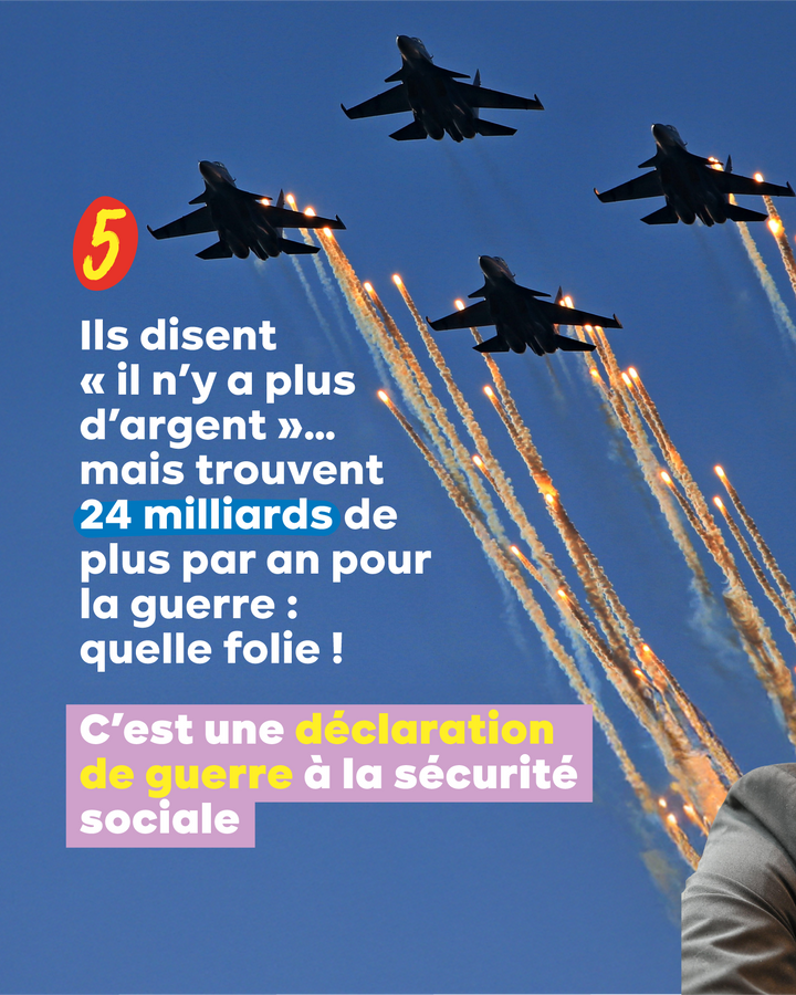 5 Ils disent « il n’y a plus d’argent »… mais trouvent 24 milliards de plus par an pour la guerre : quelle folie !  C’est une déclaration de guerre à la sécurité sociale