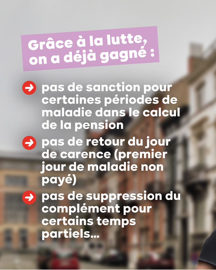 Grâce à la lutte, on a déjà gagné :  pas de sanction pour certaines périodes de maladie dans le calcul de la pension  pas de retour du jour de carence (premier jour de maladie non payé) pas de suppression du complément pour certains temps partiels…