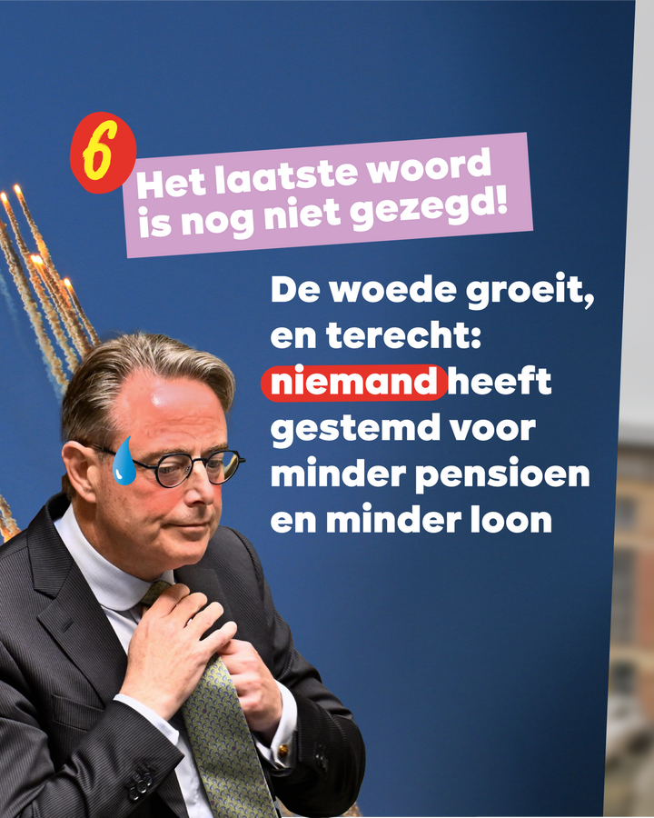 6 Het laatste woord is nog niet gezegd!  De woede groeit, en terecht: niemand heeft gestemd voor minder pensioen en minder loon